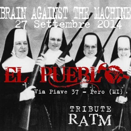 El Pueblo ospita i  Brain Against The Machine , sabato 27 settembre 2014 a Pero - Milano.