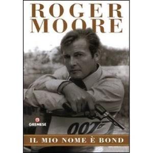 Roger Moore: Il mio nome è Bond