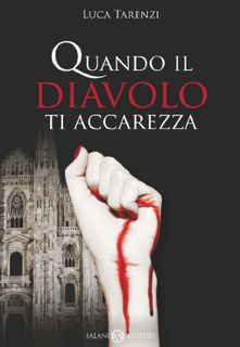 In Libreria dal 24 Febbraio: QUANDO IL DIAVOLO TI ACCAREZZA di Luca Tarenzi