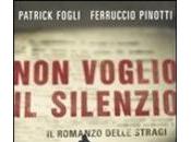 “Non voglio silenzio”: romanzo delle stragi firmato Patrick Fogli Ferruccio Pinotti