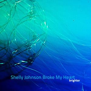 Shelly Johnson Broke My Heart (free download)