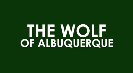 The Wolf of Albuquerque (Breaking Bad incontra The Wolf of Wall Street)