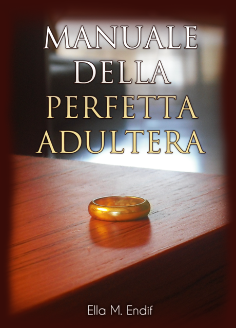 COVER REVEAL: Il Manuale della Perfetta Adultera di Ella M. Endif