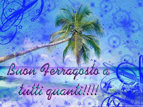 Le + belle cartoline di : BUON FERRAGOSTO