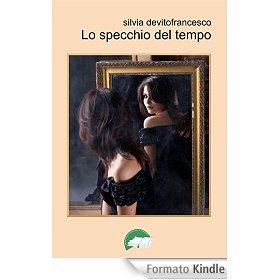 Lo specchio del tempo eBook: Silvia Devitofrancesco: Amazon.it: Kindle Store