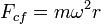 F_{cf}= m {\omega^2}{r}