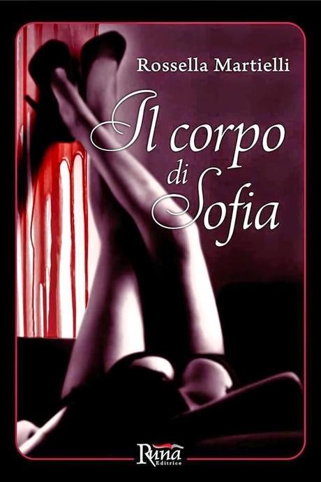 SEGNALAZIONE - Il corpo di Sofia di Rossella Martinelli