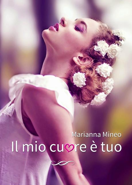 Segnalazione: Il mio cuore è tuo ~ Marianna Mineo