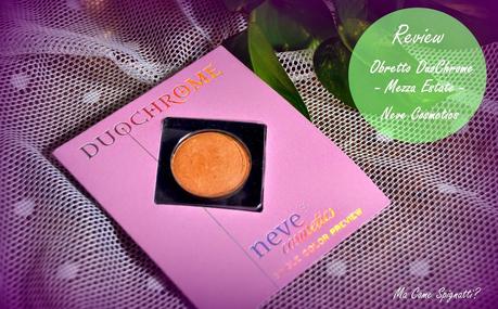 Recensione : Ombretto Duochrome  #Mezza Estate - Neve Cosmetics