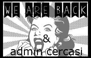 WE ARE BACK & admin cercasi