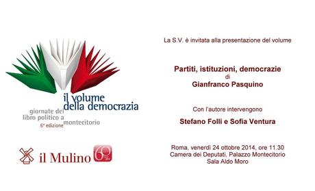 Nell’ambito della manifestazione “Il volume della democrazia, giornate del libro politico a Montecitorio”  la Società editrice il Mulino ha il piacere di presentare  Partiti, istituzioni, democrazie di Gianfranco Pasquino