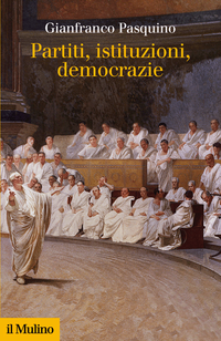 Nell’ambito della manifestazione “Il volume della democrazia, giornate del libro politico a Montecitorio”  la Società editrice il Mulino ha il piacere di presentare  Partiti, istituzioni, democrazie di Gianfranco Pasquino