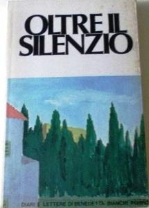 Oltre il silenzio, diari e lettere di Benedetta Bianchi Porro