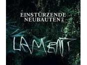 Dagli Einstürzende Neubauten arrivando Lament