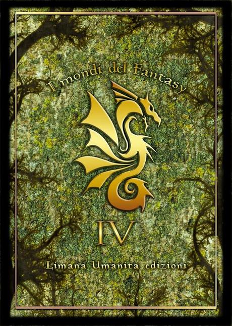 ANTEPRIMA : I MONDI DEL FANTASY IV , OLTRE LE FRONTIERE DEL FANTASTICO. UNA NUOVA ANTOLOGIA MADE IN ITALY !