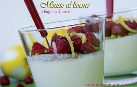 Mousse al limone e fragoline di bosco senza glutine