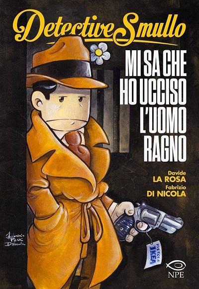 Da Edizioni NPE il nuovo libro di Davide La Rosa: Detective Smullo Mi sa che ho ucciso l’Uomo Ragno Edizioni NPE Davide La Rosa Detective Smullo cover DEFINITIVA