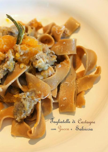 Tagliatelle di Castagne con Zucca, Salsiccia e Rosmarino