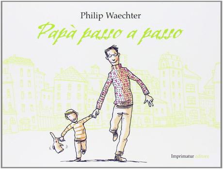 Papà passo a passo. Philip Waechter