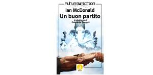 Nuove Uscite - “Un buon partito” di Ian McDonald