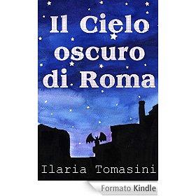 Il Cielo Oscuro di Roma eBook: Ilaria Tomasini: Amazon.it: Kindle Store