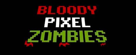 jKnS4ge Bloody Pixel Zombies   pronti a buttar via il vostro Android per lincazzatura?