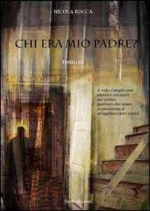 Intervista di Rebecca Mais a Nicola Rocca ed al suo romanzo d’esordio “Chi era mio padre?”