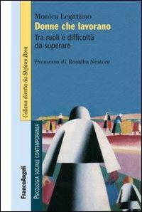 Donne che lavorano. Tra ruoli e difficoltà da superare (Franco Angeli, 2012)