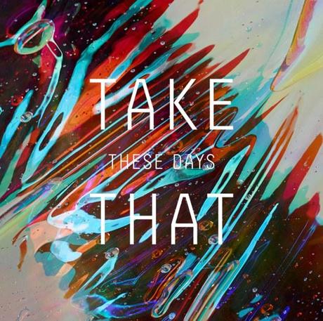 Take That: These Days, il primo singolo (e sono riamsti in 3)