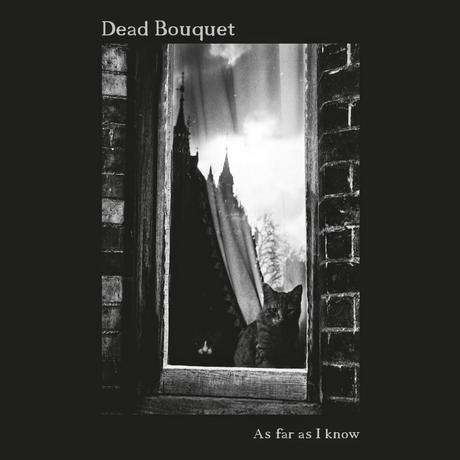 Dead Bouquet - As Far As I Know