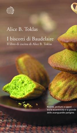 I biscotti di Baudelaire: il libro di ricette di Alice B. Toklas, compagna di Gertrude Stein