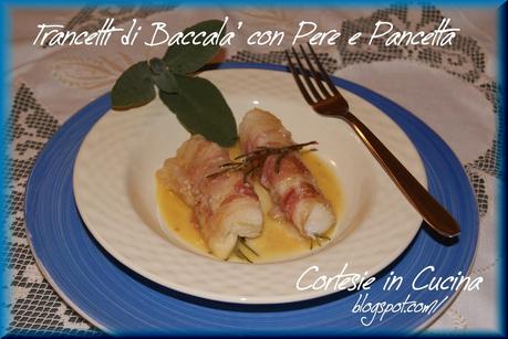 Trancetti di Baccala' con Pere e Pancetta