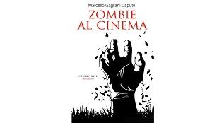 Nuove Uscite - “Zombie al cinema” di Marcello Gagliani Caputo