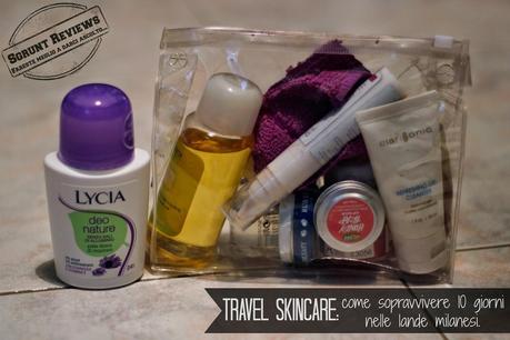 Travel skincare: come sopravvivere 10 giorni nelle lande milanesi.