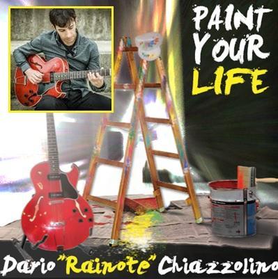 Dario Chiazzolino, il pluripremiato chitarrista esce con  Paint Your Life , il suo ultimo lavoro discografico da leader.