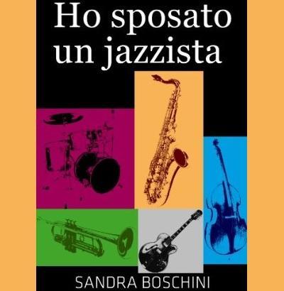 Sandra Boschini - Ho sposato un jazzista