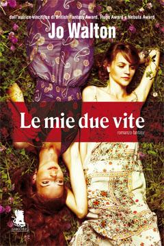 Le mie due vite, di Jo Walton – Recensione