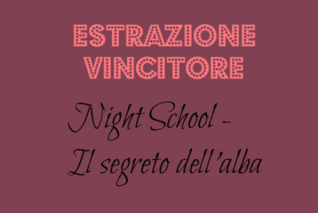 Estrazione Vincitore: Night School - Il segreto dell'alba