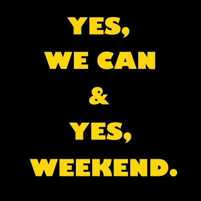 YeS, WeeKeND!!!!!!!!!!!!