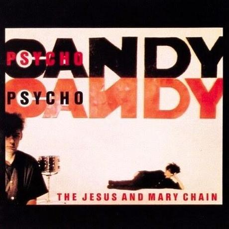 Jesus & Mary Chain - Psychocandy