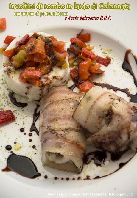 Involtini di rombo in lardo di Colonnata con tortino di polenta bianca e aceto balsamico D.O.P.