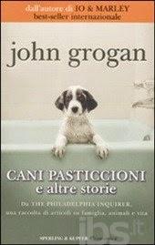 Cani pasticcioni e altre storie - John Grogan