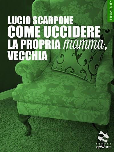 RECENSIONE - Come uccidere la propria mamma, vecchia di Lucio Scarpone