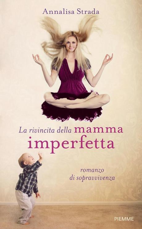 Recensione: LA RIVINCITA DELLA MAMMA IMPERFETTA di ANNALISA STRADA