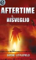 NOVITA' : LA TRILOGIA DISTOPICA AFTERTIME DI SOPHIE LITTLEFIELD CHE CONQUISTERÀ TUTTE LE FAN DI THE WALKING DEAD