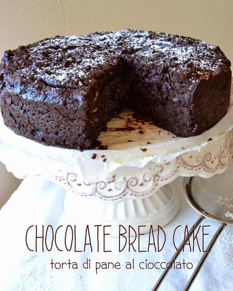 Chocolate Bread Cake - torta di pane al cioccolato