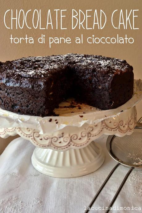 Chocolate Bread Cake - torta di pane al cioccolato