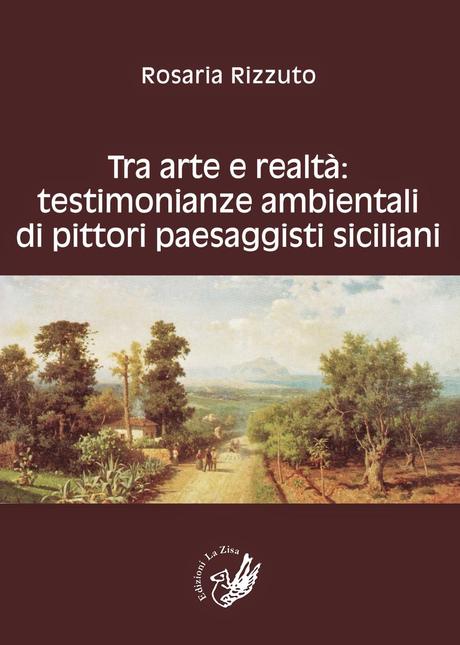 Palermo 22 novembre, Doppio appuntamento per le Edizioni la Zisa. Presentazione di  “Tra arte e realtà: testimonianze ambientali di pittori paesaggisti siciliani” di Rosaria Rizzuto e di “Policromia d’amore” di Mirko Venezia.