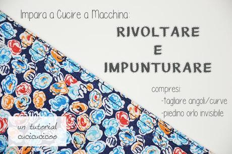 Rivoltare e Impunturare: Impara a Cucire a Macchina, Lezione 6. Come e perché farlo, come tagliare angoli/curve, come usare il piedino orlo invisibile per impunture perfette! Tutte le lezioni a www.cucicucicoo.com