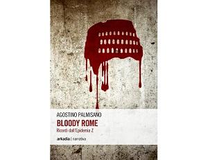 Nuove Uscite - “Bloody Rome. Ricordi dall'Epidemia Z” di Agostino Palmisano